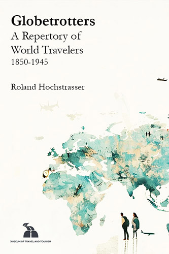 Globetrotters. A Repertory of World Travelers, 1850-1945